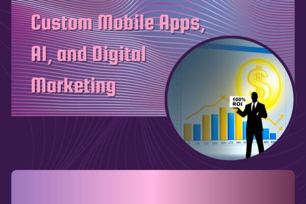 Unlock Growth with Custom Mobile Apps, AI, and Digital Marketing