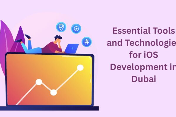Essential Tools and Technologies for iOS Development in Dubai mobile app development dubai