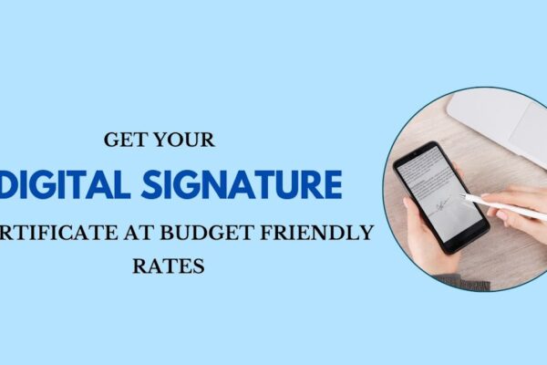 Get Your Digital Signature Certificate at Budget-Friendly Rates